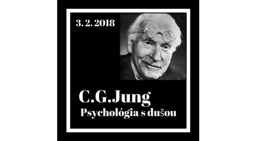 CARL GUSTAV JUNG – psychológia s dušou – 03/02/2018