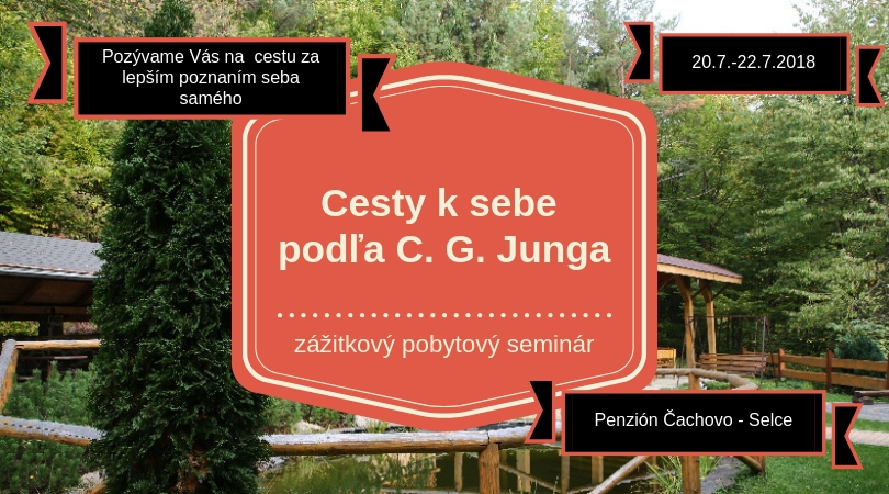 Zážitkový pobytový seminár CESTY K SEBE PODĽA C. G. Junga – 20/07/2018-22/07/2018